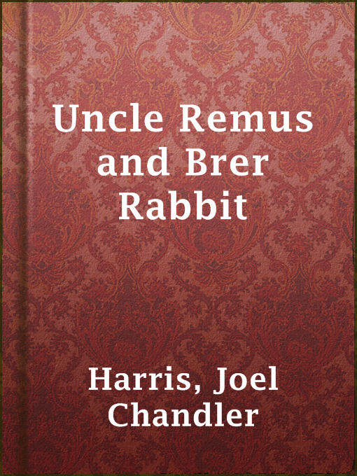 Title details for Uncle Remus and Brer Rabbit by Joel Chandler Harris - Available